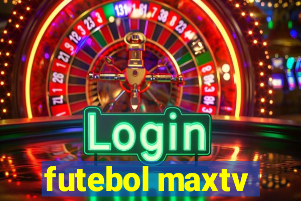 futebol maxtv